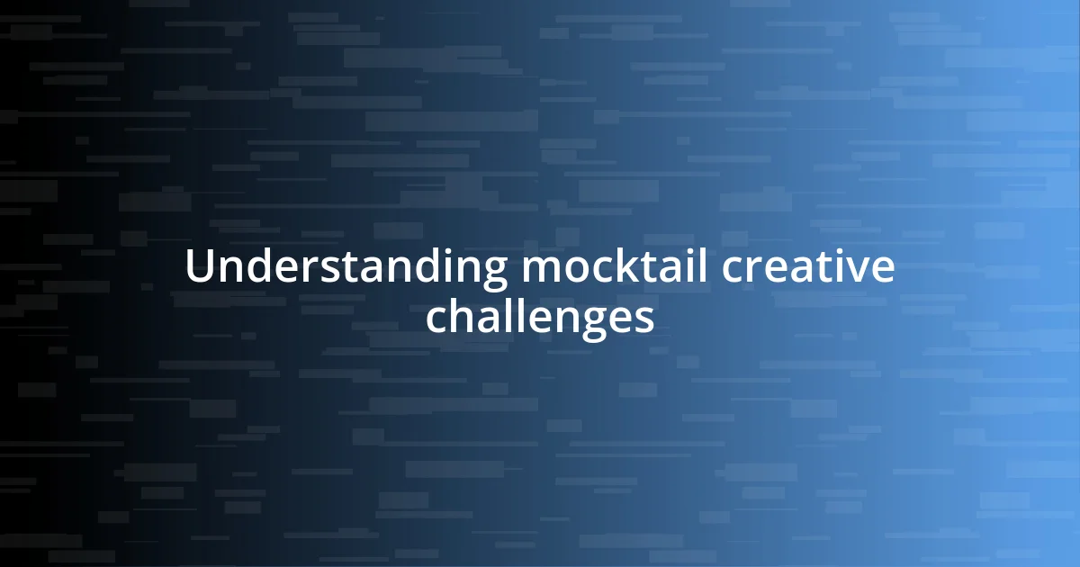 Understanding mocktail creative challenges