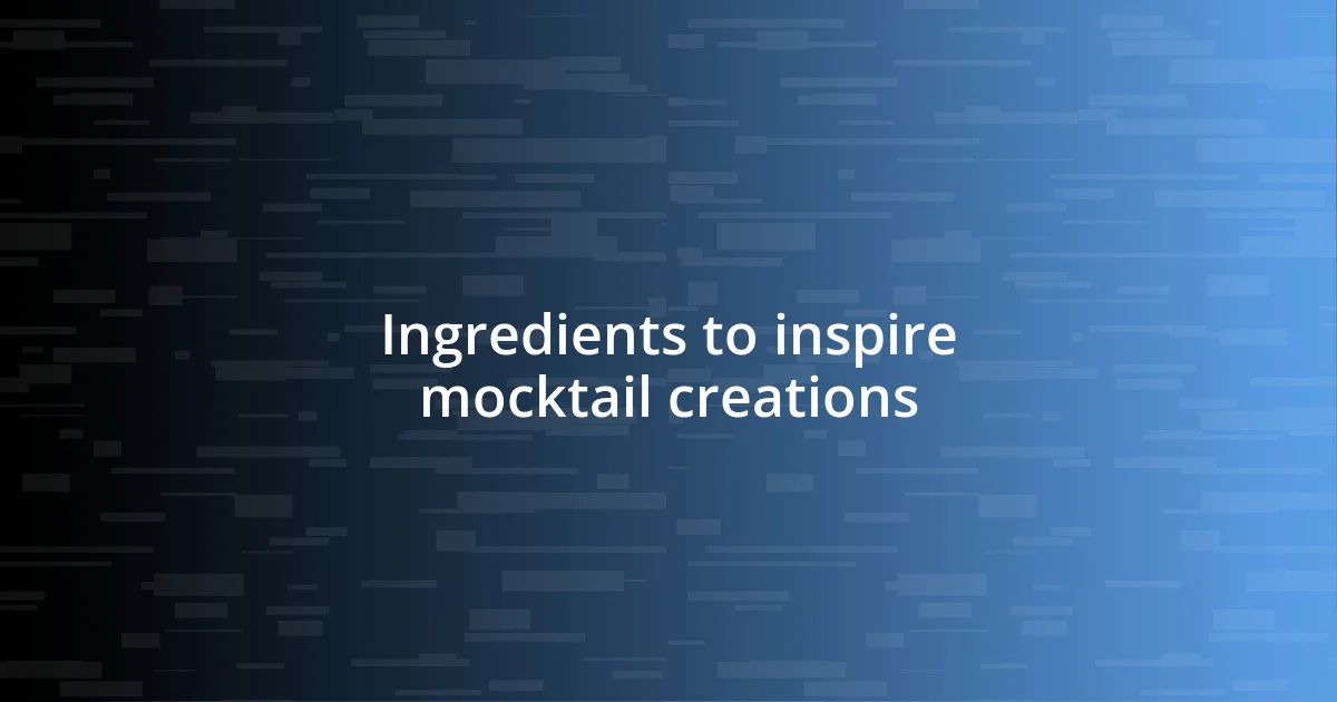 Ingredients to inspire mocktail creations