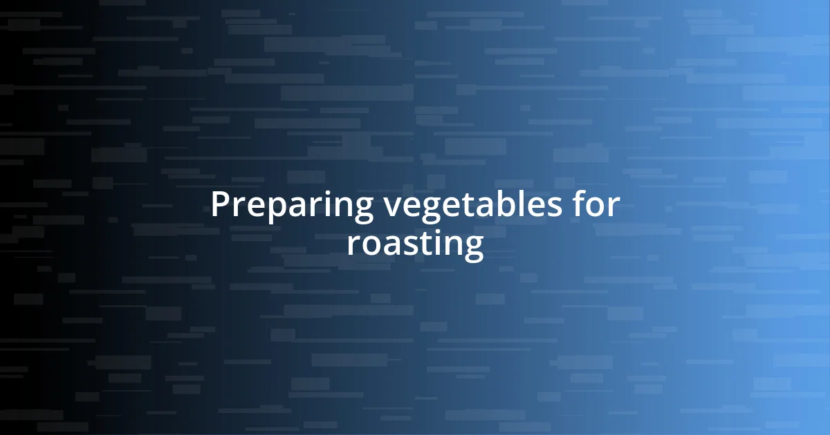 Preparing vegetables for roasting