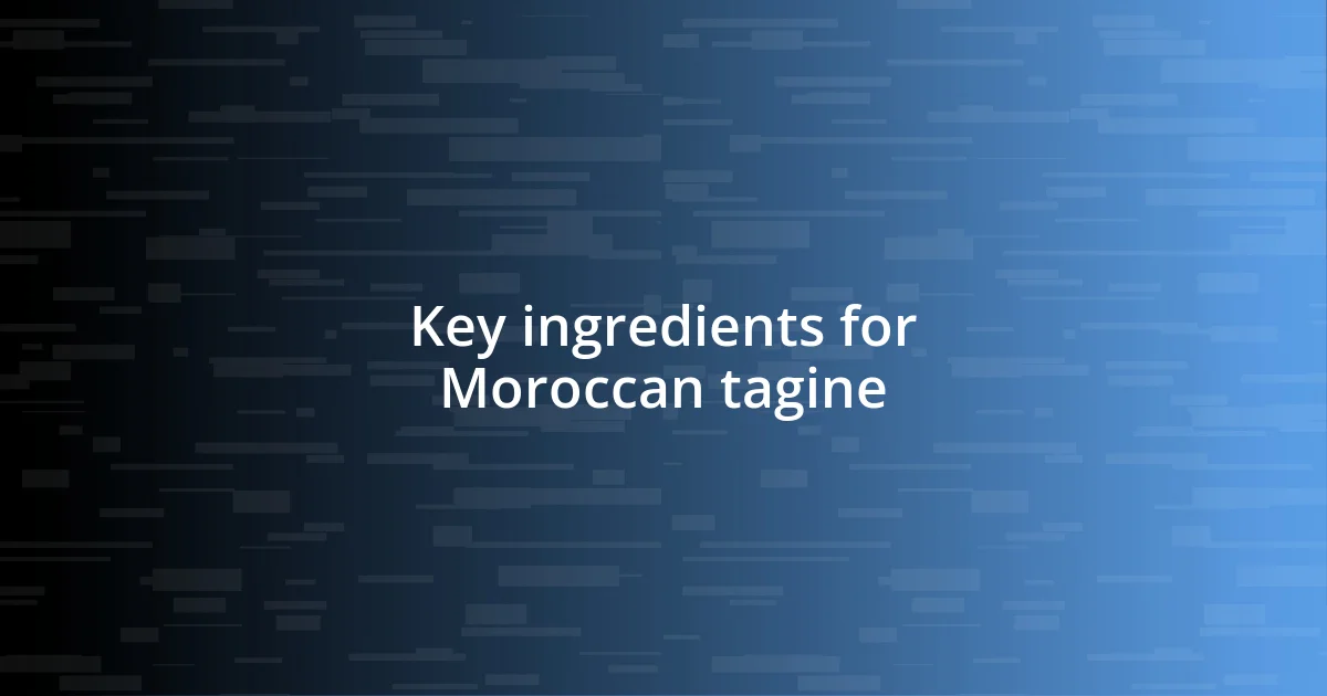 Key ingredients for Moroccan tagine