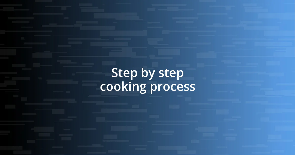 Step by step cooking process