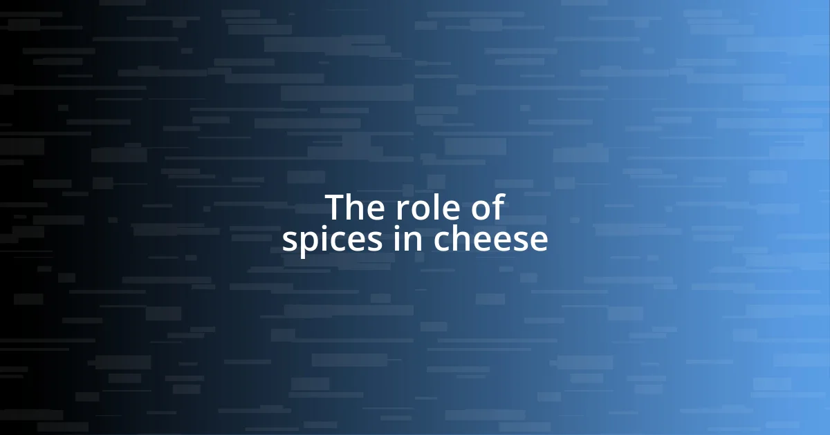 The role of spices in cheese