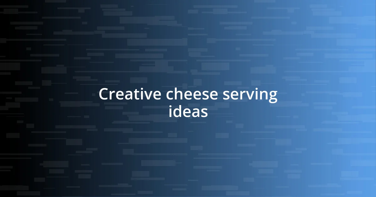 Creative cheese serving ideas