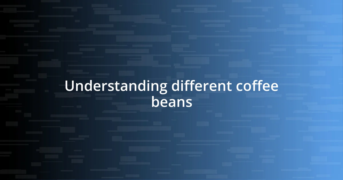 Understanding different coffee beans