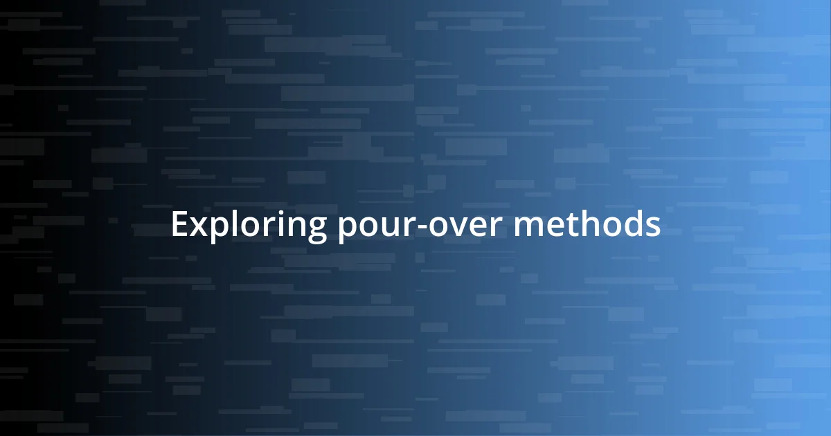 Exploring pour-over methods
