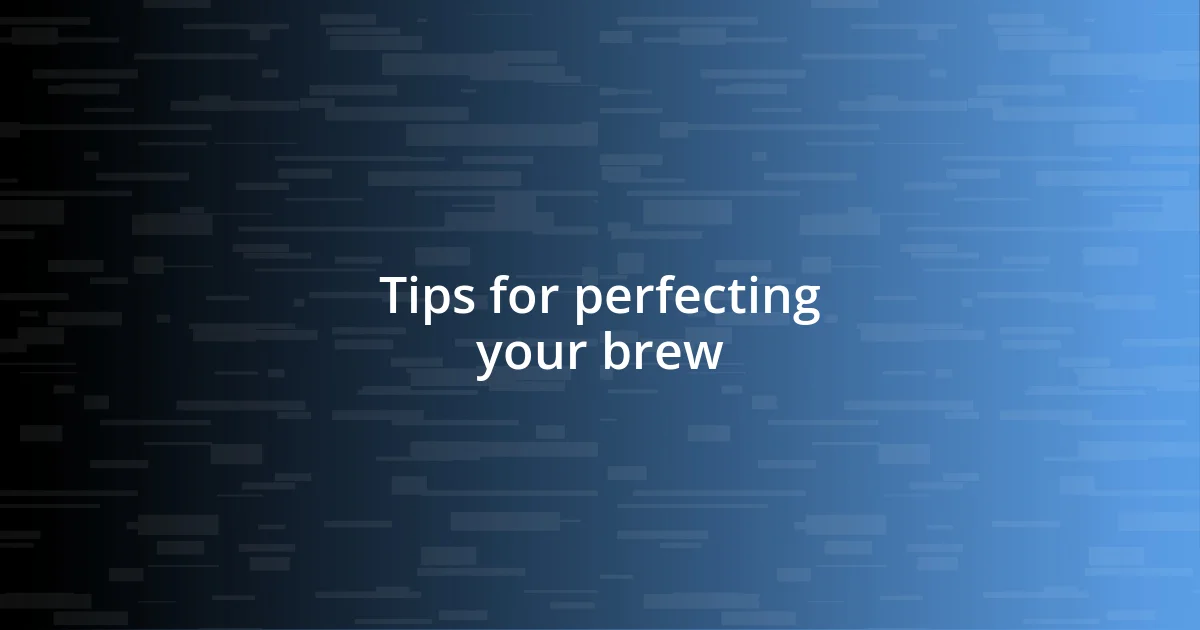 Tips for perfecting your brew