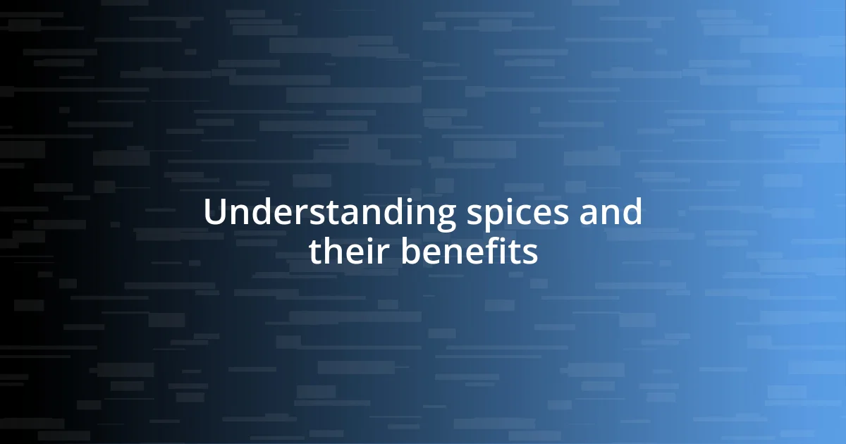 Understanding spices and their benefits