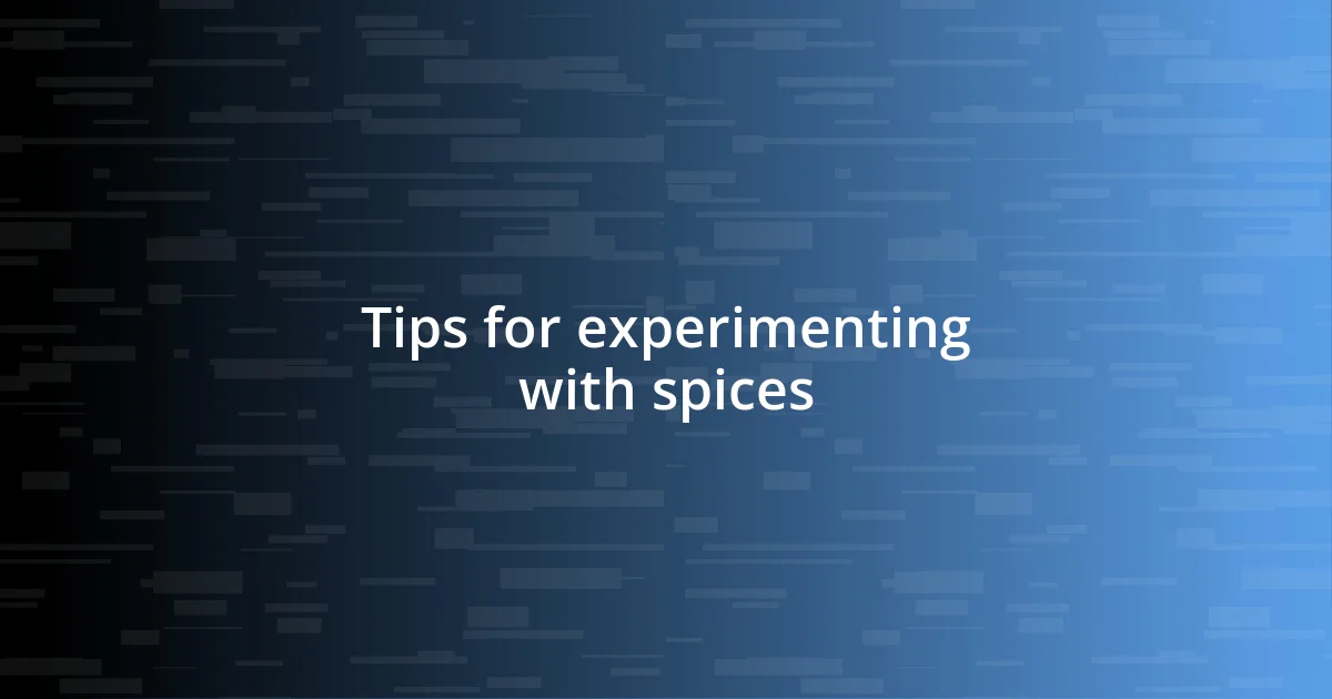 Tips for experimenting with spices