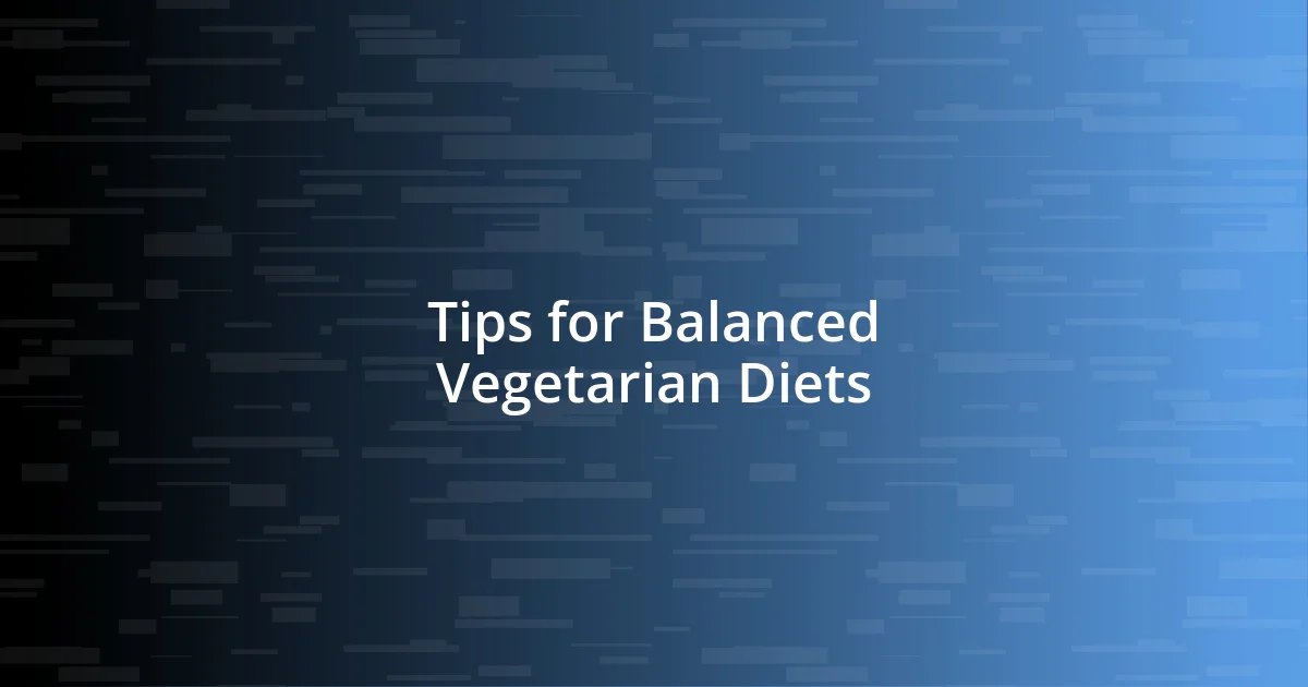 Tips for Balanced Vegetarian Diets