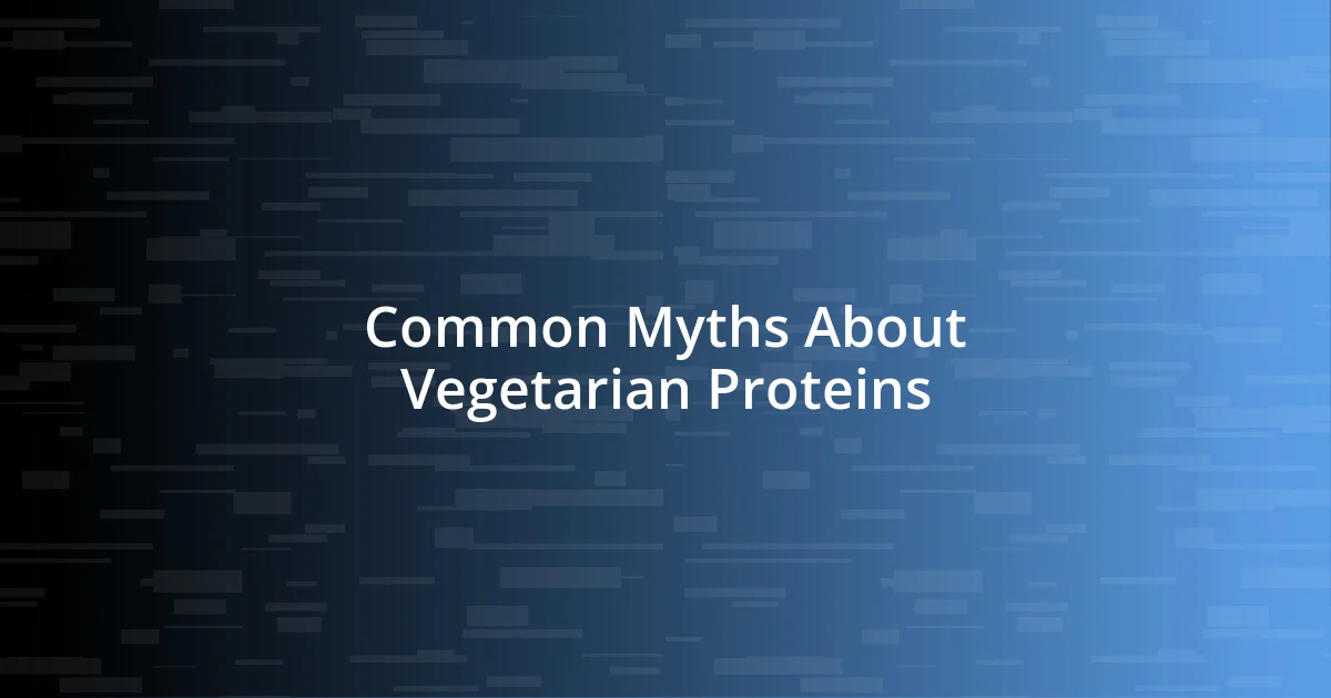 Common Myths About Vegetarian Proteins