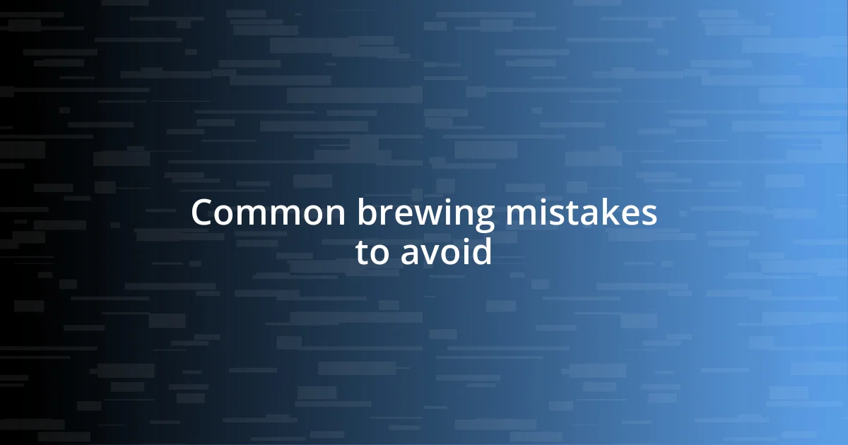 Common brewing mistakes to avoid