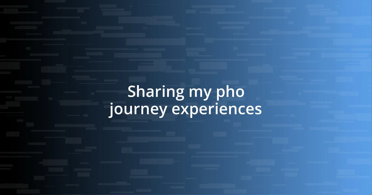 Sharing my pho journey experiences