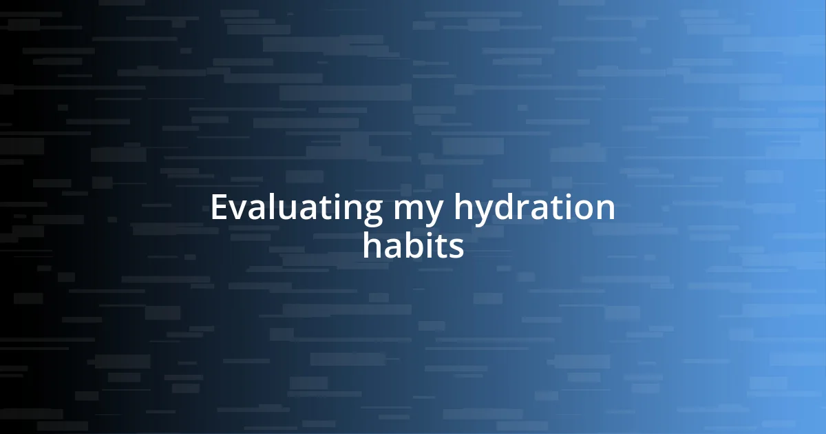 Evaluating my hydration habits