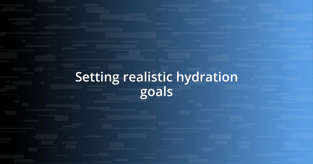 Setting realistic hydration goals