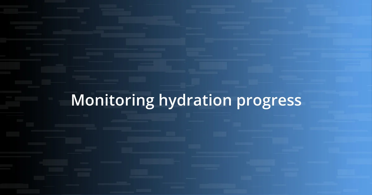 Monitoring hydration progress