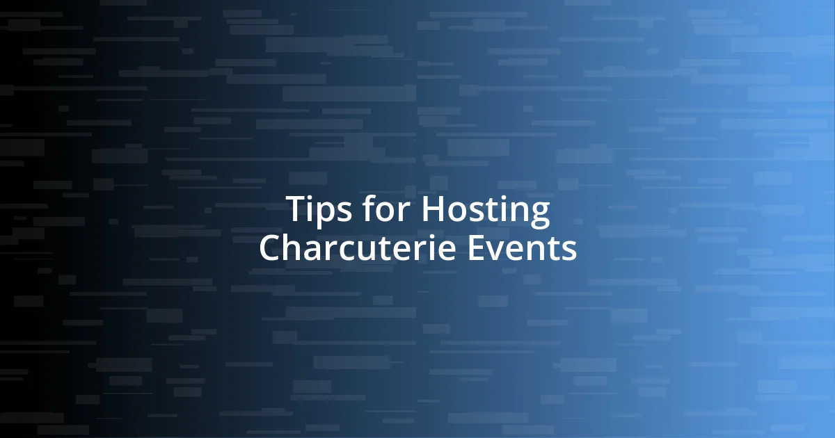 Tips for Hosting Charcuterie Events