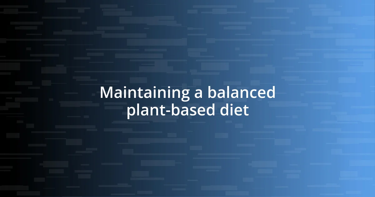 Maintaining a balanced plant-based diet