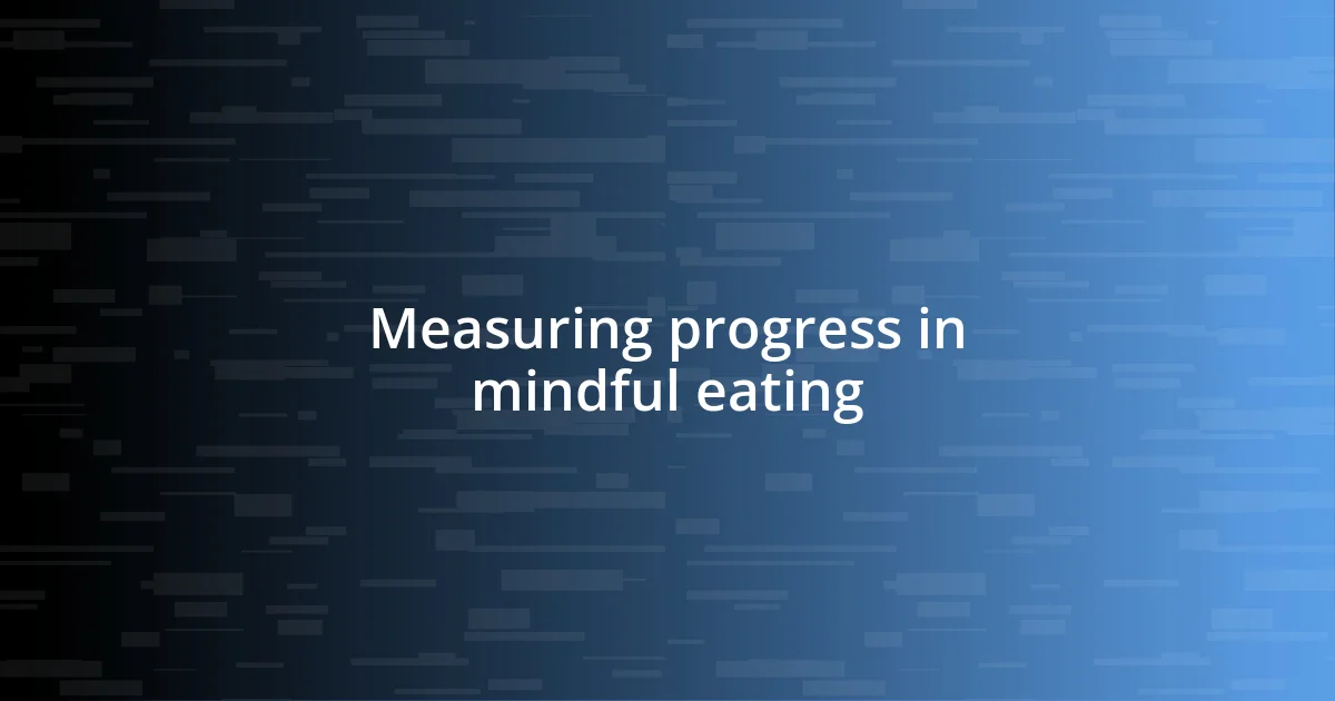 Measuring progress in mindful eating