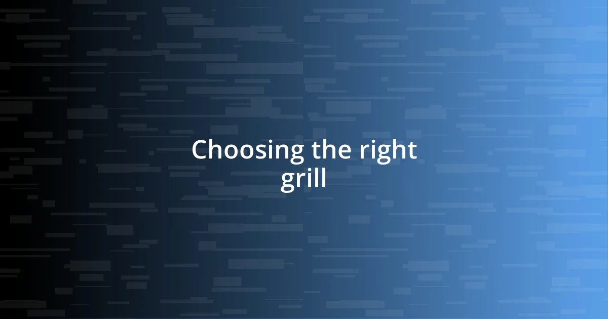 Choosing the right grill