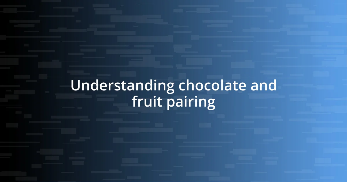 Understanding chocolate and fruit pairing