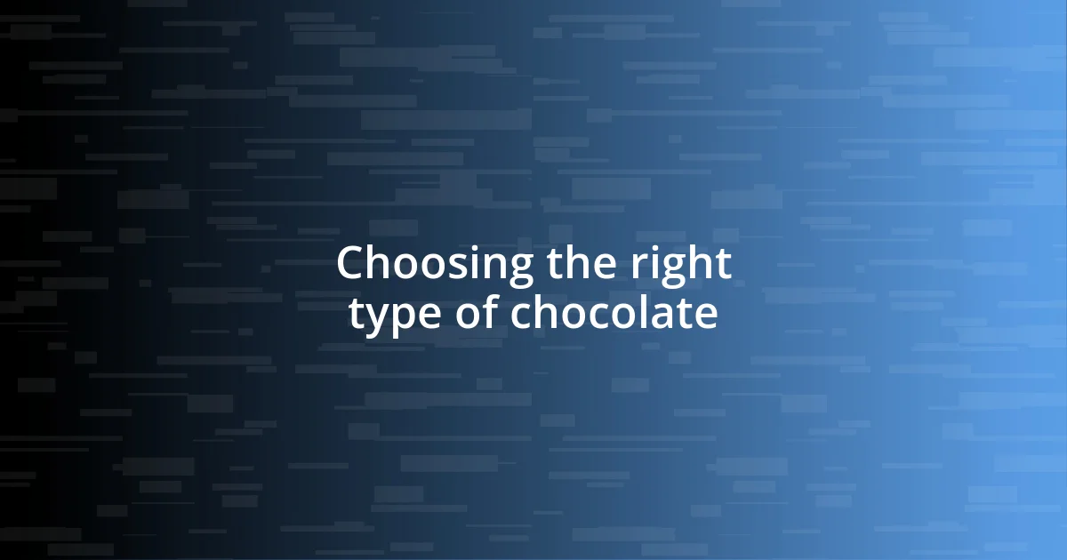 Choosing the right type of chocolate