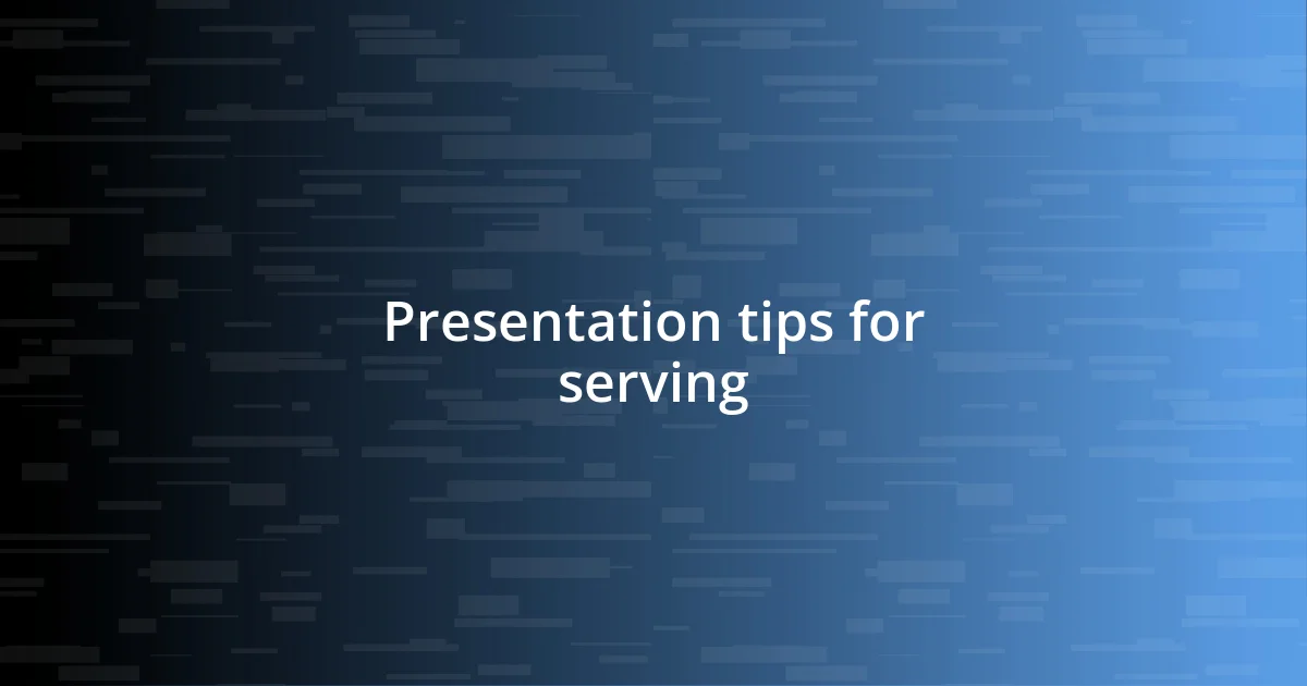 Presentation tips for serving