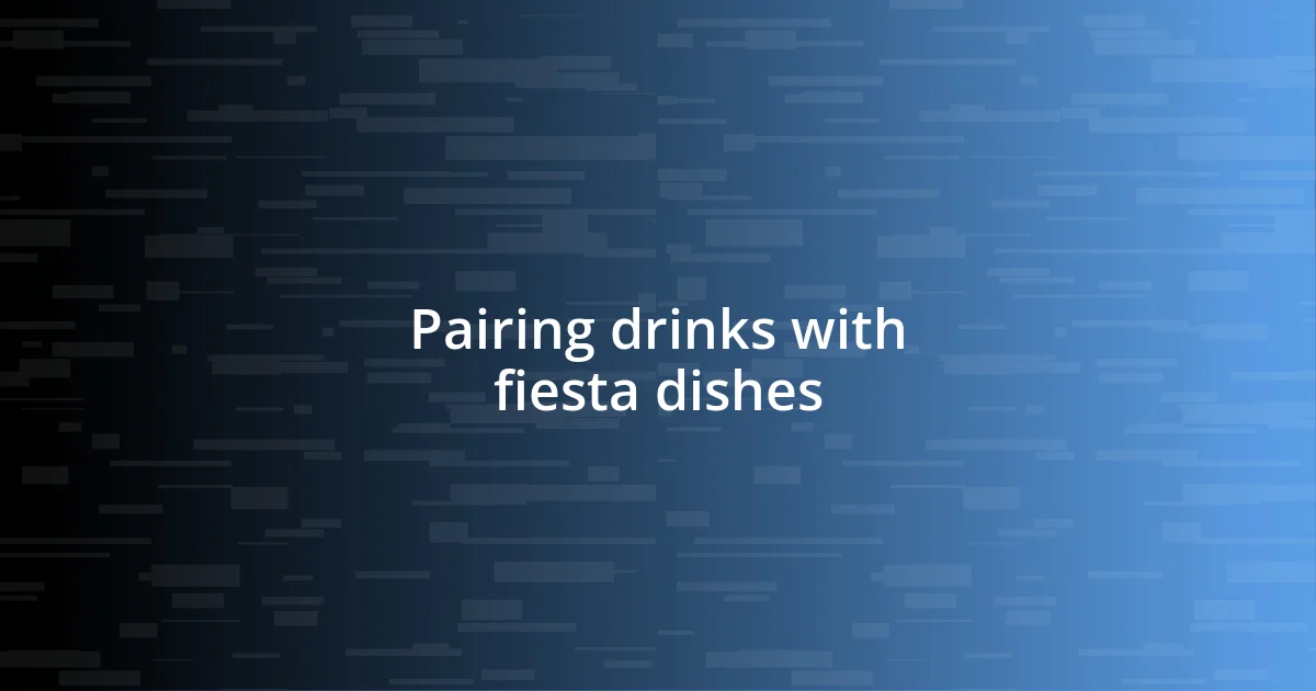 Pairing drinks with fiesta dishes