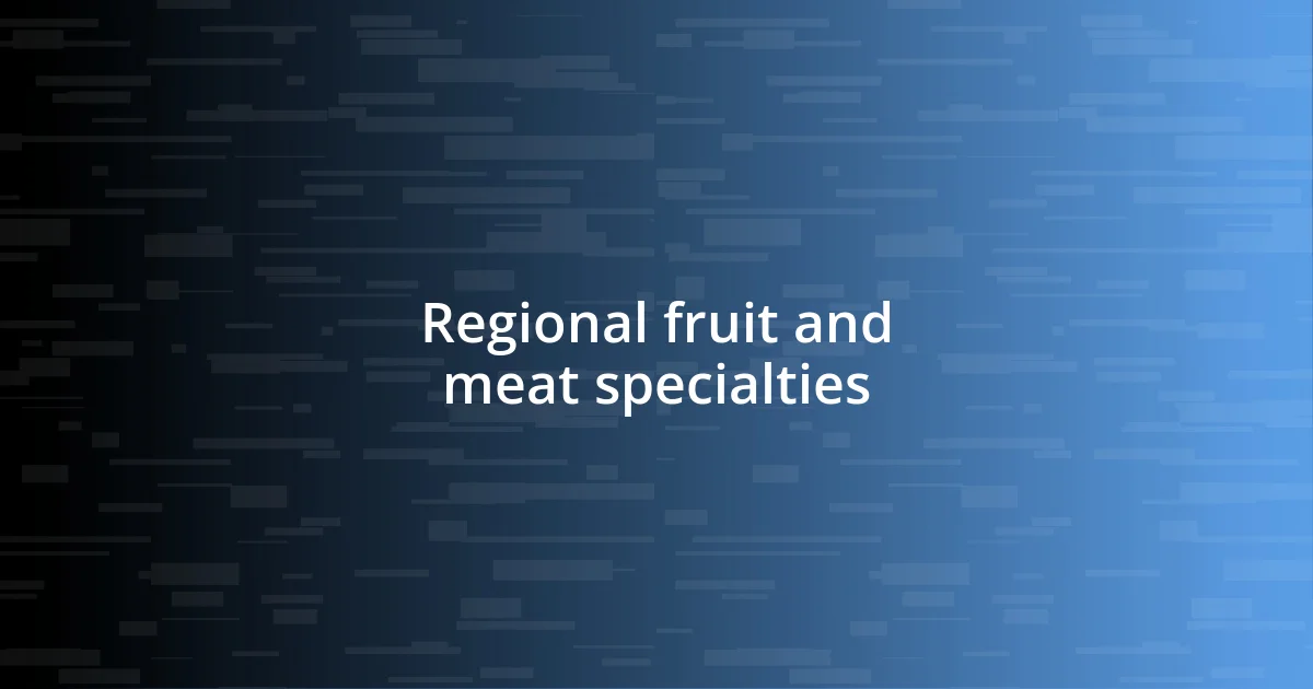 Regional fruit and meat specialties