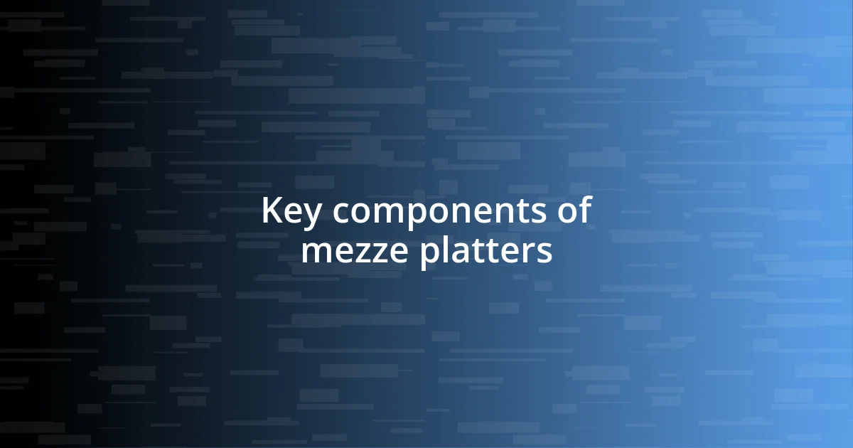 Key components of mezze platters