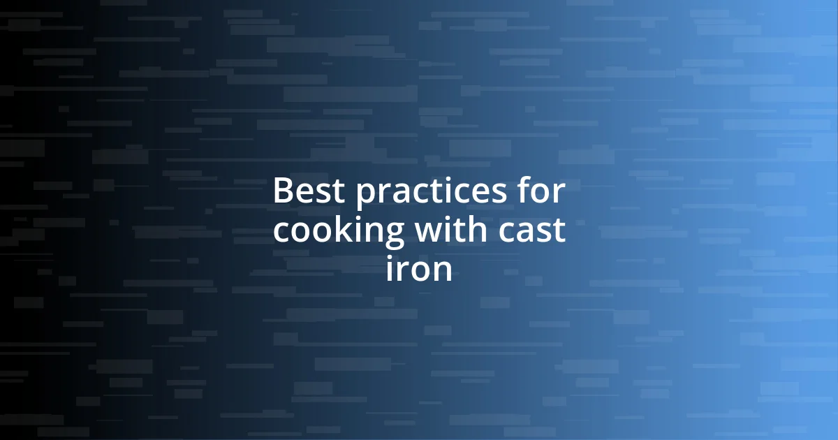 Best practices for cooking with cast iron