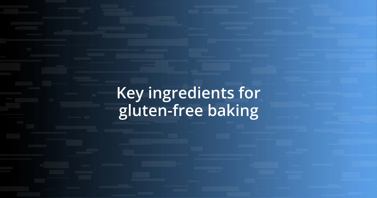 Key ingredients for gluten-free baking