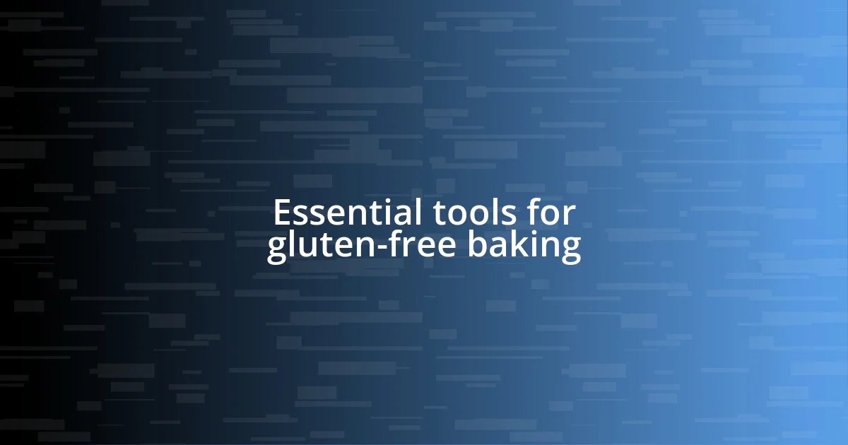 Essential tools for gluten-free baking