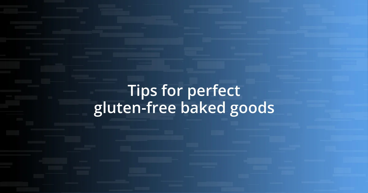 Tips for perfect gluten-free baked goods