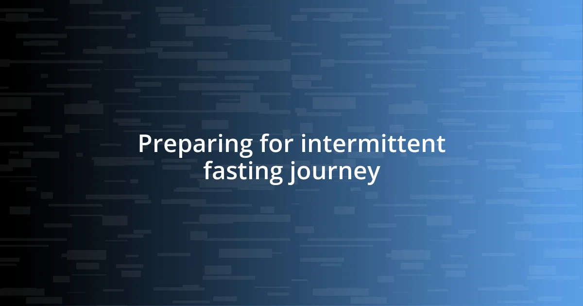 Preparing for intermittent fasting journey