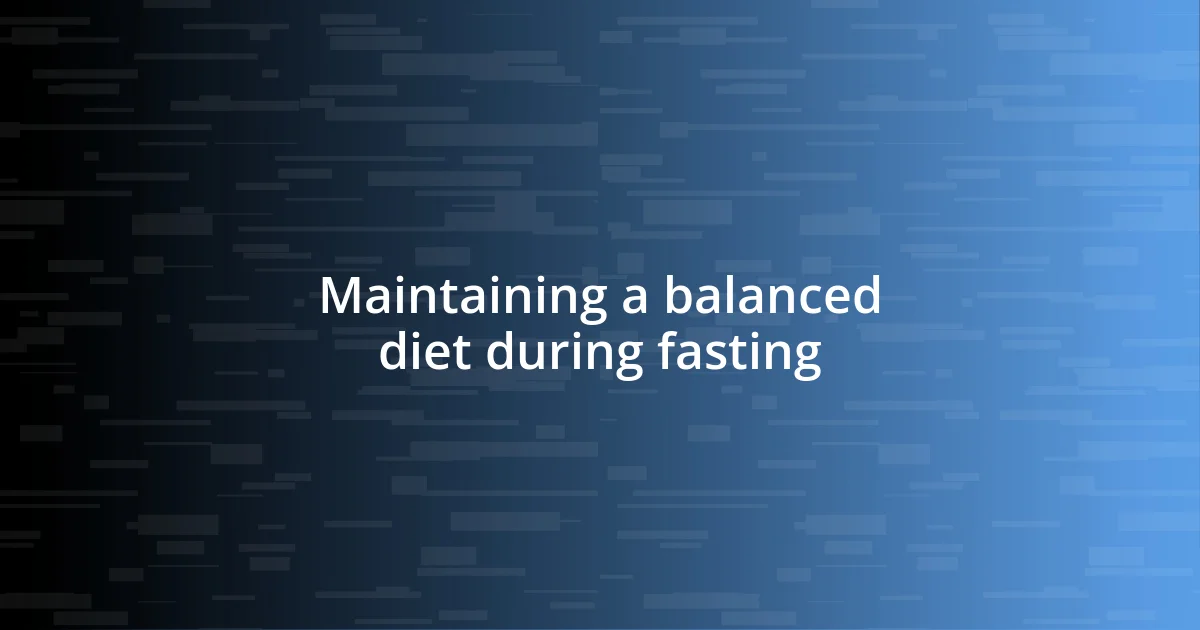 Maintaining a balanced diet during fasting