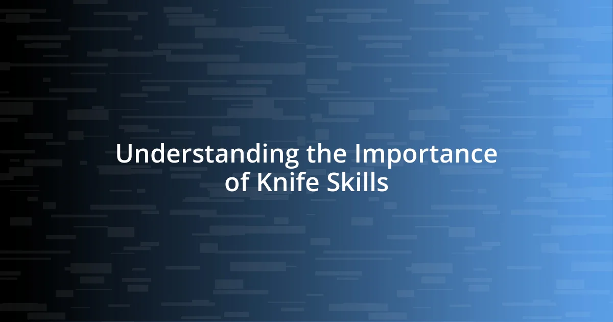 Understanding the Importance of Knife Skills