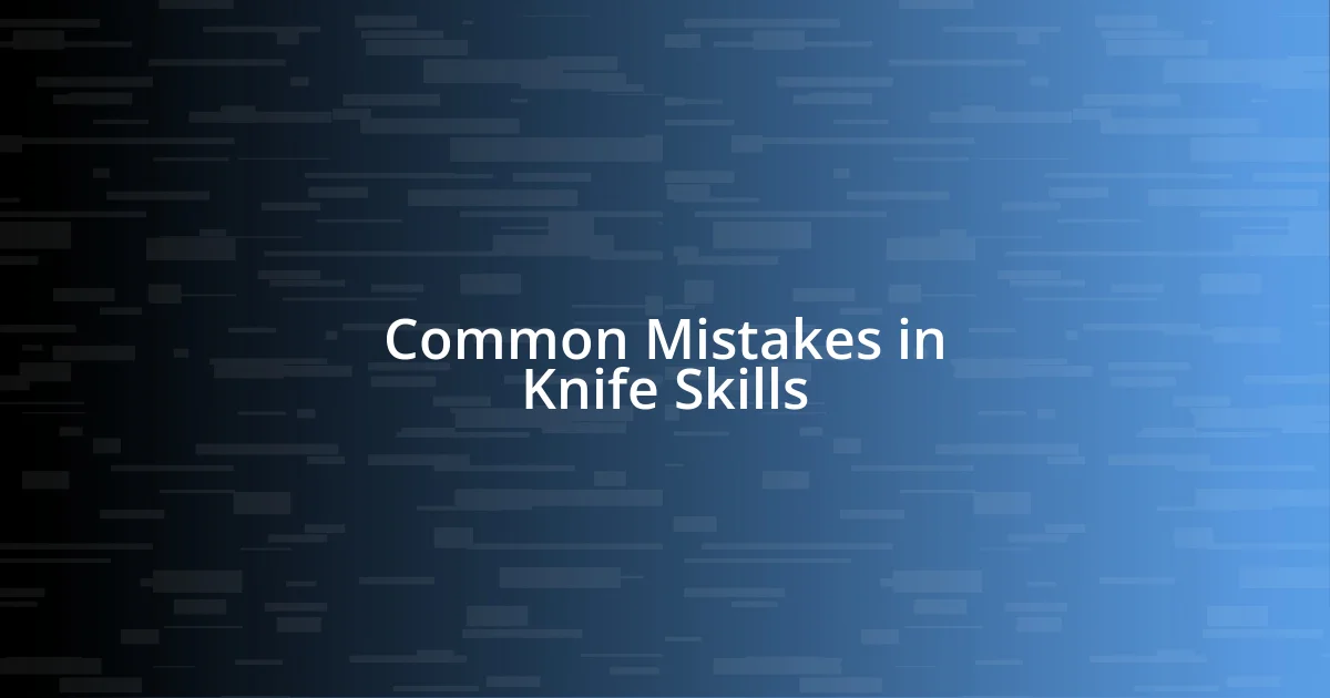 Common Mistakes in Knife Skills