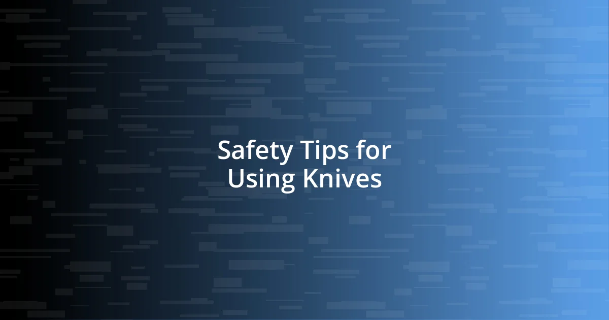 Safety Tips for Using Knives