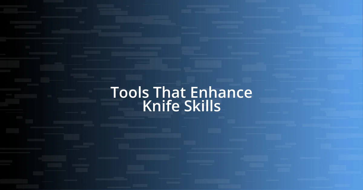 Tools That Enhance Knife Skills