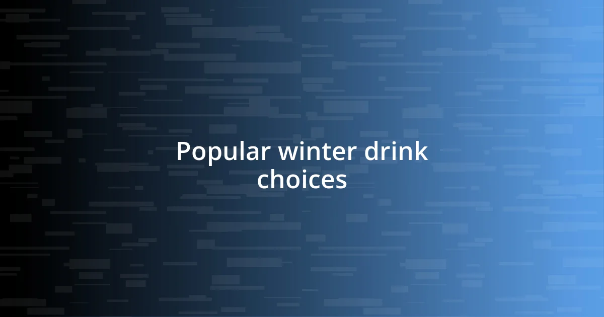 Popular winter drink choices