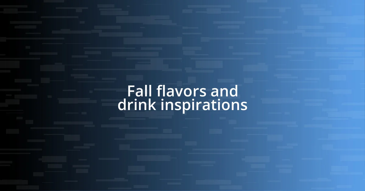 Fall flavors and drink inspirations