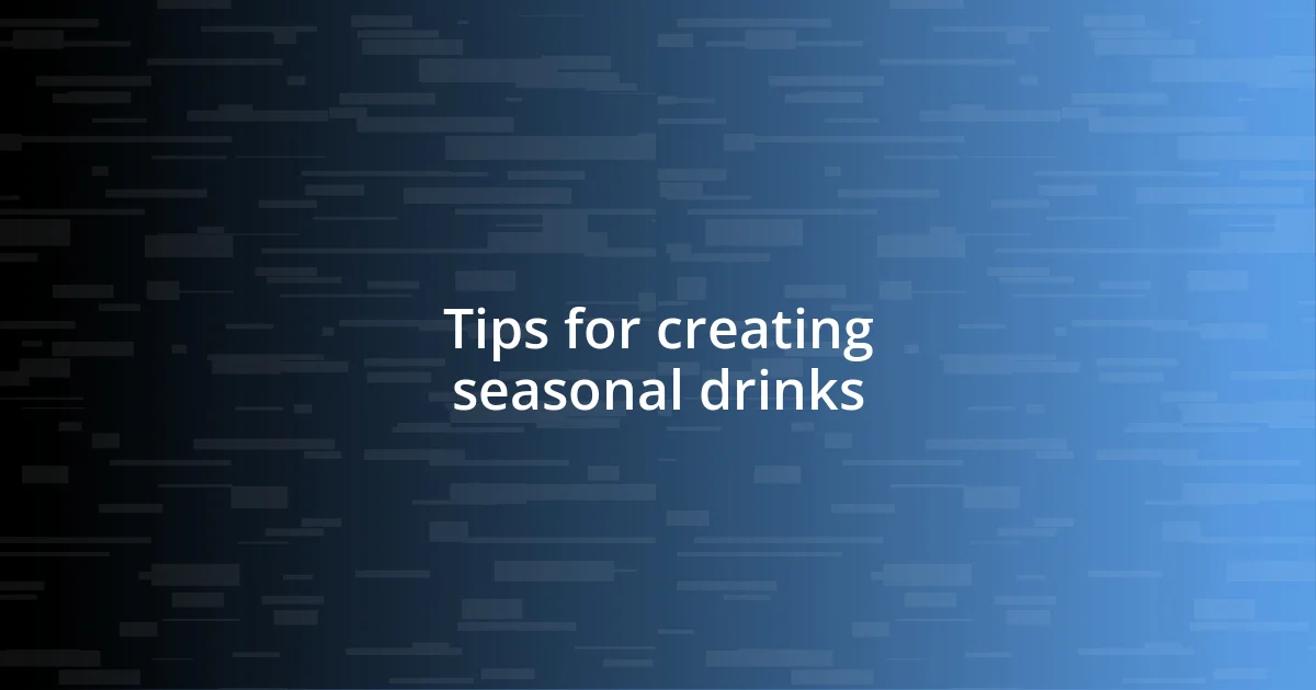 Tips for creating seasonal drinks