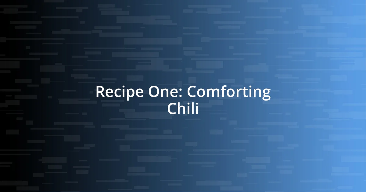 Recipe One: Comforting Chili