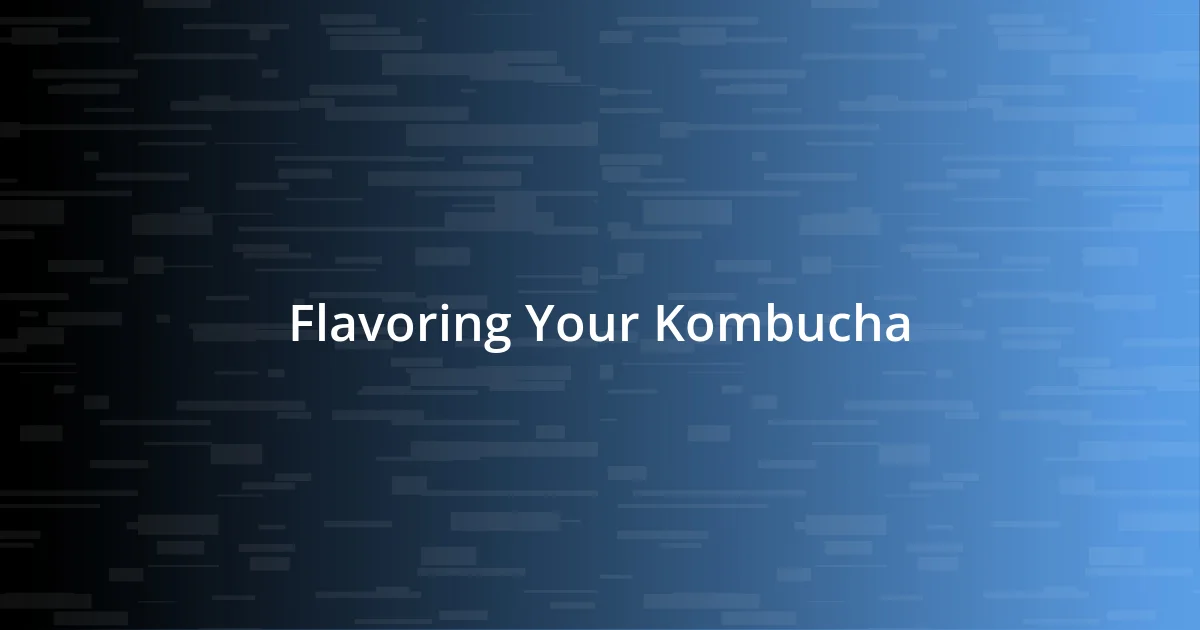 Flavoring Your Kombucha