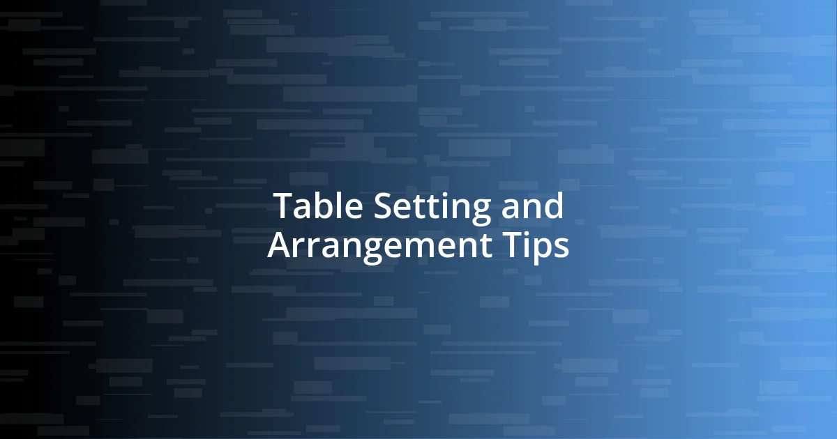 Table Setting and Arrangement Tips