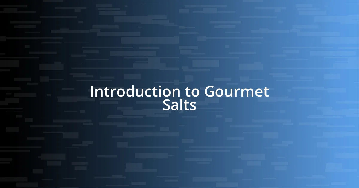 Introduction to Gourmet Salts