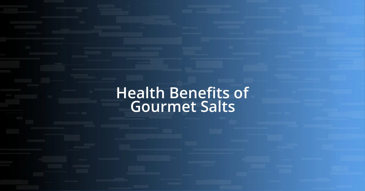 Health Benefits of Gourmet Salts