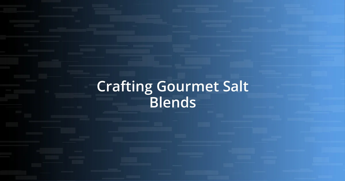 Crafting Gourmet Salt Blends