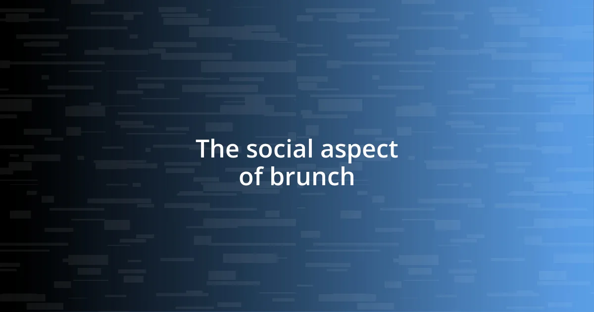 The social aspect of brunch