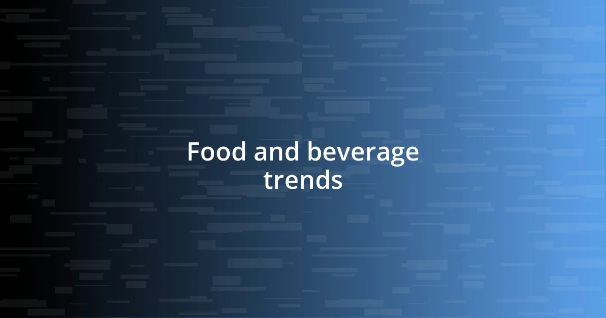 Food and beverage trends